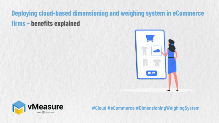 Deploying cloud-based dimensioning and weighing system in eCommerce firms – benefits explained