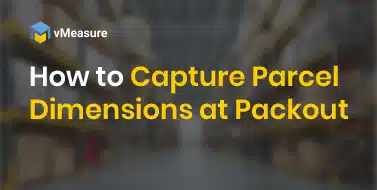 How to Capture Parcel Dimensions at Packout Without Slowing Fulfillment