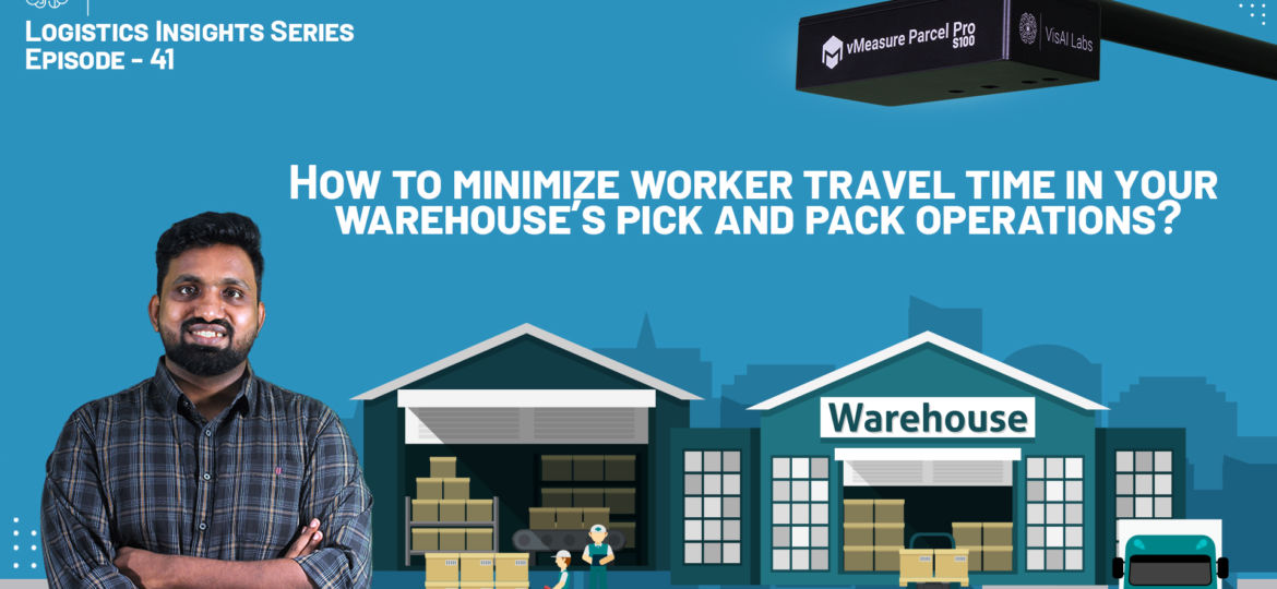 How to minimize workers’ travel time in your warehouses’ pick and pack operations