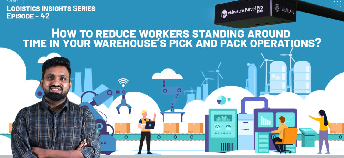 How to reduce workers’ standing around time in your warehouse’s pick & pack operations