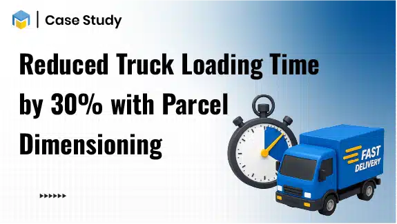 How Did a 3PL Reduce Truck Loading Time by 30% with Automated Parcel Dimensioning?
