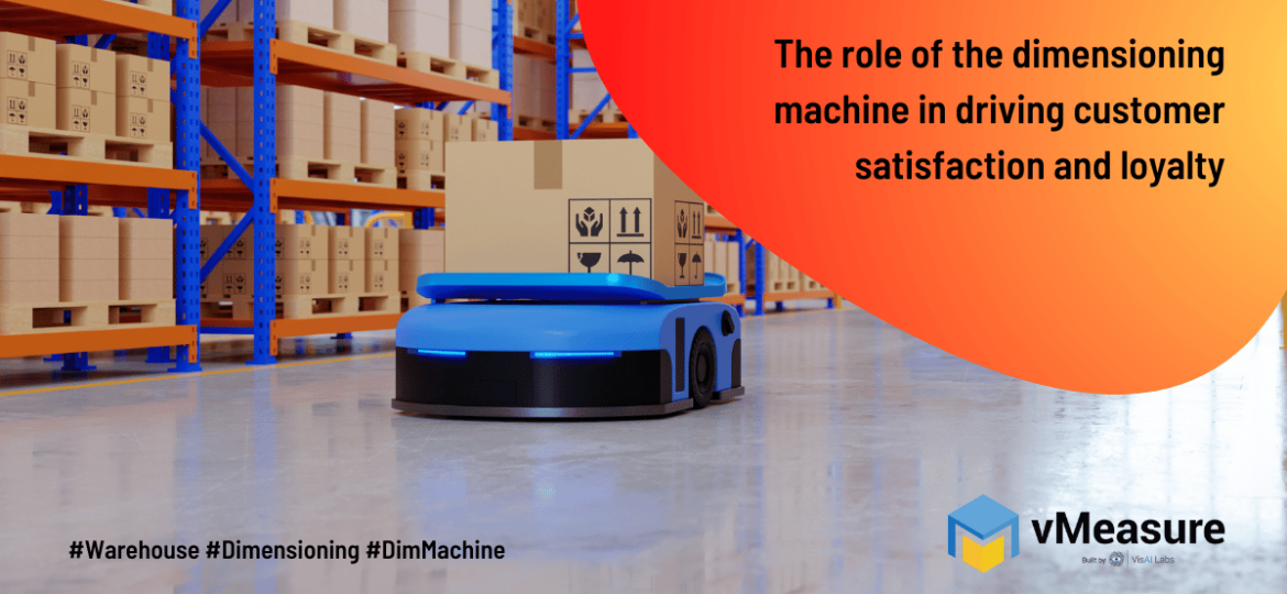 The role of the dimensioning machine in driving customer satisfaction and loyalty.-min