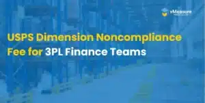 USPS Dimension Noncompliance Fee for 3PL Finance Teams