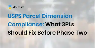 USPS Parcel Dimension Compliance What 3PLs Should Fix Before Phase Two