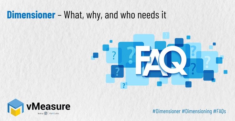 Dimensioner – What, why, and who needs it