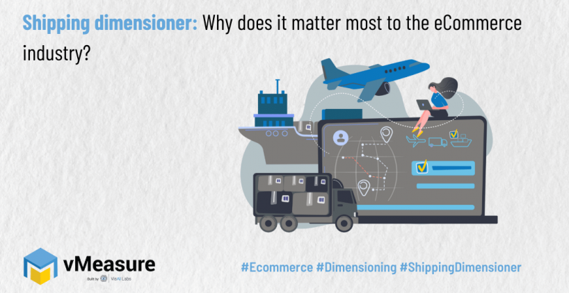 Shipping dimensioner Why does it matter most to the eCommerce industry
