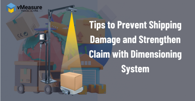 Tips to Prevent Shipping Damage and Strengthen Claim with Dimensioning System